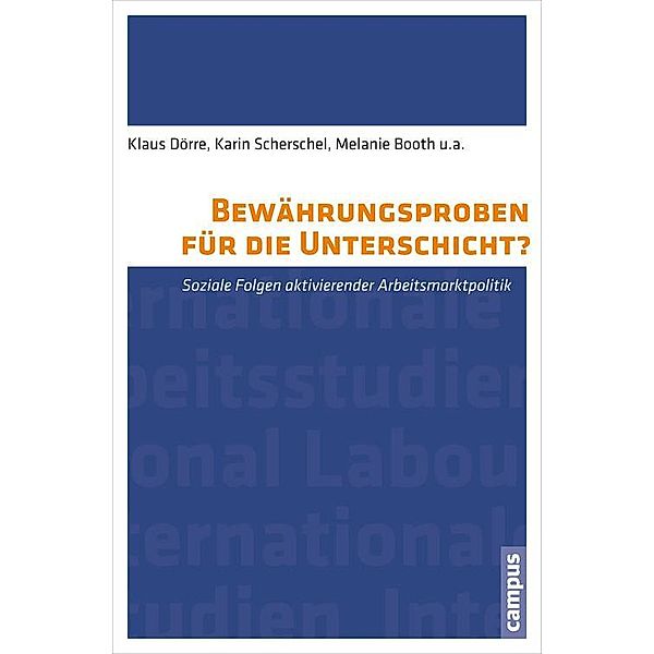 Bewährungsproben für die Unterschicht? / Labour Studies Bd.3, Klaus Dörre, Karin Scherschel, Melanie Booth, Tine Haubner, Kai Marquardsen, Karen Schierhorn