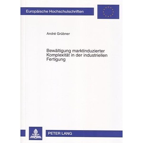 Bewältigung marktinduzierter Komplexität in der industriellen Fertigung, Andre Grübner