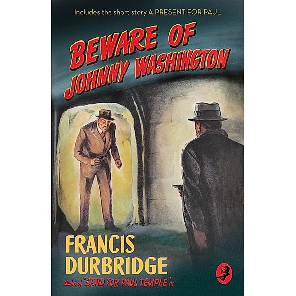 Beware of Johnny Washington: Based on 'Send for Paul Temple' (Detective Club Crime Classics), Francis Durbridge