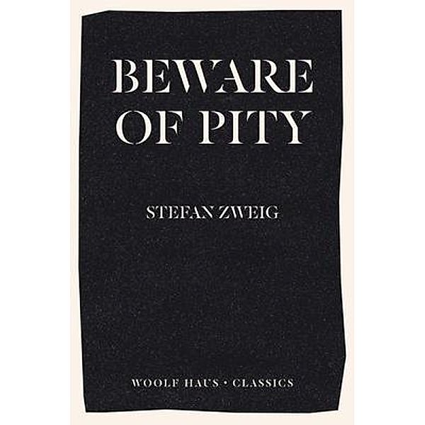 Beware of Pity / Woolf Haus Publishing, Stefan Zweig