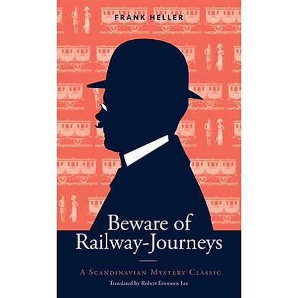 Beware of Railway-Journeys / Scandinavian Mystery Classics, Frank Heller