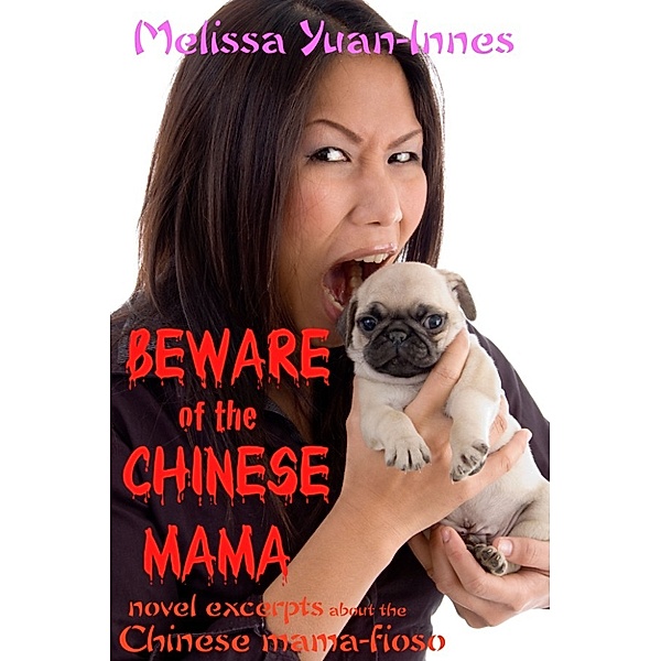 Beware of the Chinese Mama: Novel Excerpts About the Chinese Mama-fioso, Melissa Yuan-Innes