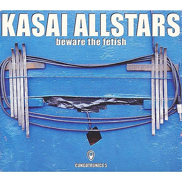 Beware The Fetish:Congotronics 5, Kasai Allstars