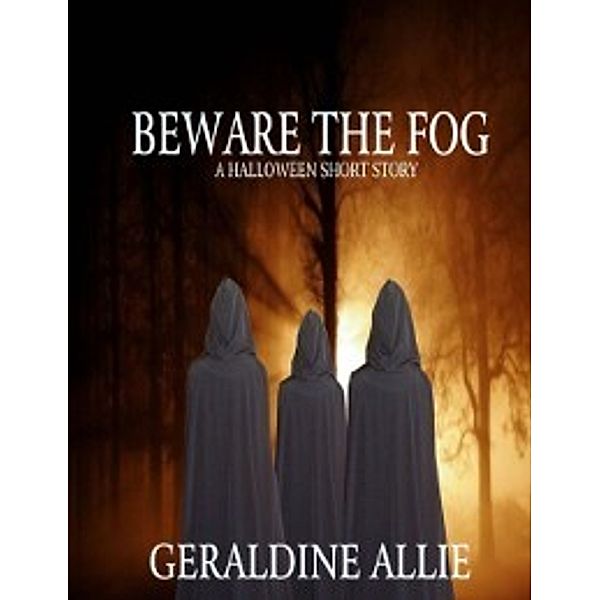 Beware the Fog: A Halloween Short Story, Geraldine Allie