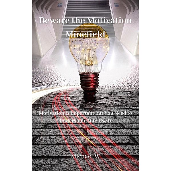 Beware the Motivation Minefield, Michael W