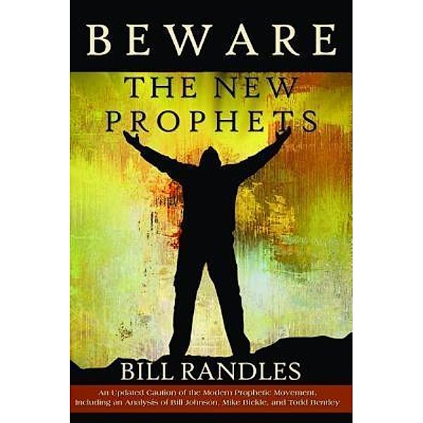 Beware The New Prophets revised / Believers In Grace Fellowship, Bill A Randles