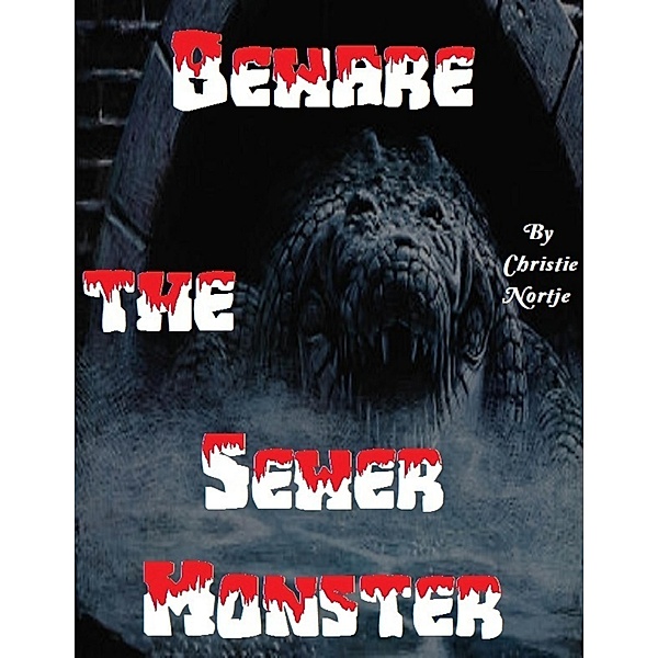 Beware the Sewer Monster, Christie Nortje