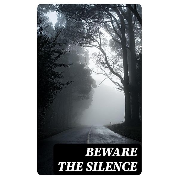 Beware The Silence, Wilhelm Hauff, Joseph Sheridan Le Fanu, Pliny The Younger, Helena Blavatsky, Villiers l'Isle de Adam, William F. Harvey, Fiona Macleod, William T. Stead, Gambier Bolton, Andrew Jackson Davis, Nizida, Walter F. Prince, John Buchan, Chester Bailey Fernando, Louis Tracy, Bram Stoker, Anatole France, Charlotte Brontë, Emily Brontë, Jack London, Henry James, Théophile Gautier, Charles Dickens, Arthur Conan Doyle, Richard Le Gallienne, Jane Austen, Ralph Adams Cram, Thomas De Quincey, John Meade Falkner, Guy de Maupassant, Thomas Hardy, William Archer, Daniel Defoe, Mark Twain, John Kendrick Bangs, Cleveland Moffett, Brander Matthews, Marie Belloc Lowndes, Horace Walpole, Rudyard Kipling, Lafcadio Hearn, Hugh Walpole, Ambrose Bierce, Frederick Marryat, Harriet Beecher Stowe, Ellis Parker Butler, Washington Irving, Leonid Andreyev, David Lindsay, Nathaniel Hawthorne, Grant Allen, Arthur Machen, Wilkie Collins, William Makepeace Thackeray, Thomas Peckett Prest, Adelbert von Chamisso, James Malcolm Rymer, Fergus Hume, Edward Bellamy, Walter Hubbell, Charlotte Perkins Gilman, Leopold Kompert, Richard Marsh, Florence Marryat, Catherine Crowe, John William Polidori, Oscar Wilde, Vincent O'Sullivan, H. G. Wells, Robert W. Chambers, W. W. Jacobs, M. P. Shiel, E. F. Benson, Jerome K. Jerome, M. R. James, E. T. A. Hoffmann, Stanley G. Weinbaum, Robert Louis Stevenson, George W. M. Reynolds, H. P. Lovecraft, Robert E. Howard, Edith Nesbit, Sabine Baring-Gould, William Thomas Beckford, Francis Marion Crawford, Lucy Maud Montgomery, Mary Elizabeth Braddon, Mary Louisa Molesworth, Edgar Allan Poe, Mary E. Wilkins Freeman, Nikolai Gogol, Mary Shelley, Elizabeth Gaskell, Edward Bulwer-Lytton, Frank R. Stockton, A. T. Quiller-Couch, Ann Radcliffe, Louisa M. Alcott, Amelia B. Edwards, William Hope Hodgson, Leonard Kip, Matthew Gregory Lewis, Fitz-James O'Brien, Katherine Rickford, Bithia Mary Croker, Catherine L. Pirkis, Émile Erckmann, Alexandre Chatrian, Pedro de Alarçon, H. H. Munro (Saki)