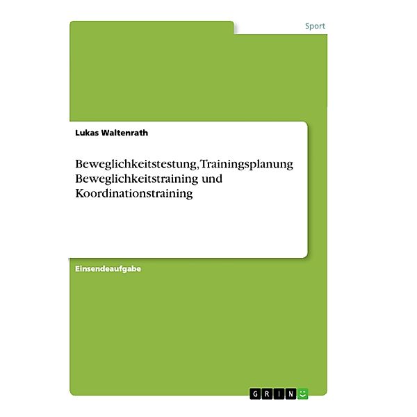 Beweglichkeitstestung, Trainingsplanung Beweglichkeitstraining und Koordinationstraining, Lukas Waltenrath