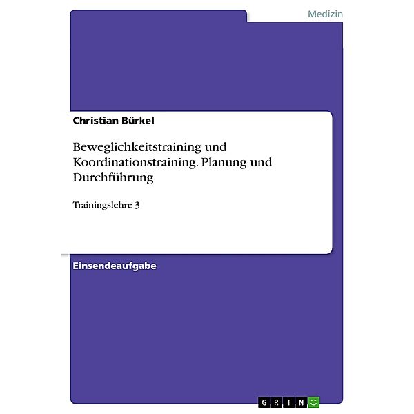 Beweglichkeitstraining und Koordinationstraining. Planung und Durchführung, Christian Bürkel