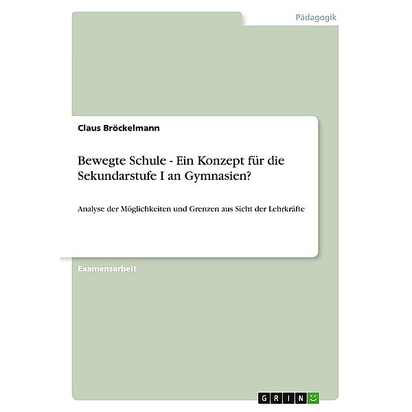 Bewegte Schule - Ein Konzept für die Sekundarstufe I an Gymnasien?, Claus Bröckelmann