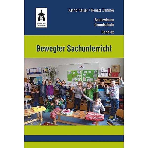 Bewegter Sachunterricht / Basiswissen Grundschule Bd.32, Astrid Kaiser, Renate Zimmer