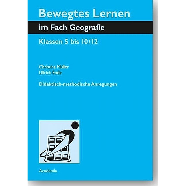 Bewegtes Lernen im Fach Geografie, Christina Müller, Ulrich Ende