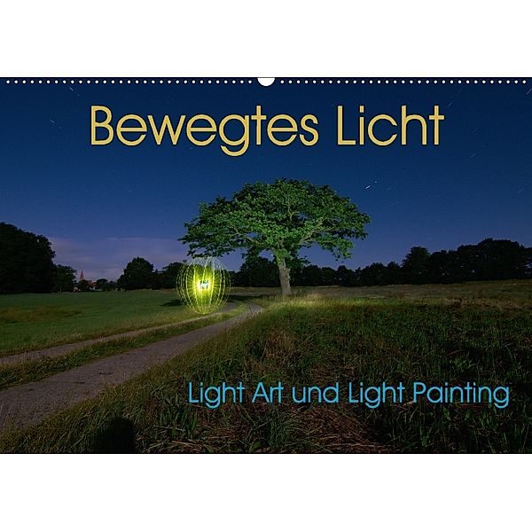 Bewegtes Licht - Light Art und Light Painting (Wandkalender 2018 DIN A2 quer), Sven Gerard