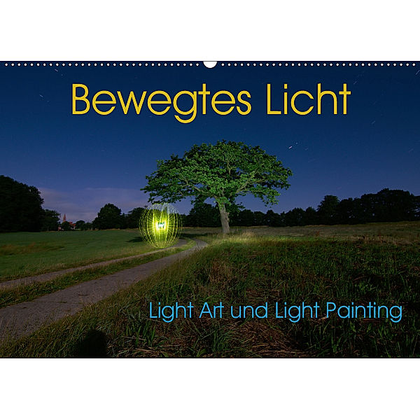 Bewegtes Licht - Light Art und Light Painting (Wandkalender 2019 DIN A2 quer), Sven Gerard