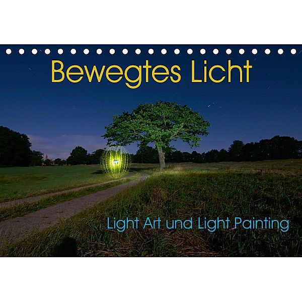 Bewegtes Licht - Light Art und Light Painting (Tischkalender 2021 DIN A5 quer), Sven Gerard