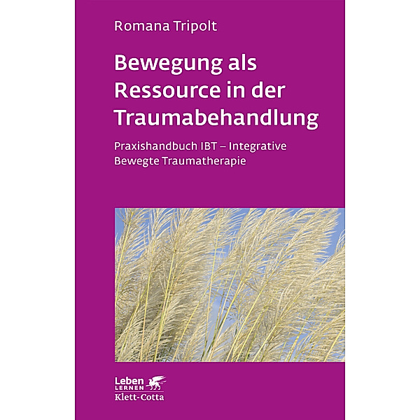 Bewegung als Ressource in der Traumabehandlung (Leben Lernen, Bd. 287), Romana Tripolt