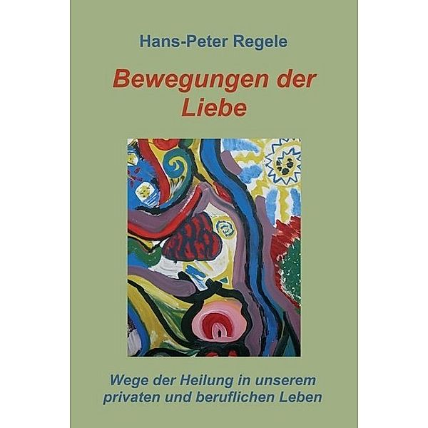 Bewegungen der Liebe, Hans-Peter Regele