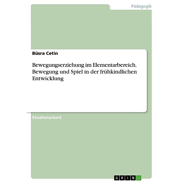 Bewegungserziehung im Elementarbereich. Bewegung und Spiel in der frühkindlichen Entwicklung, Büsra Cetin