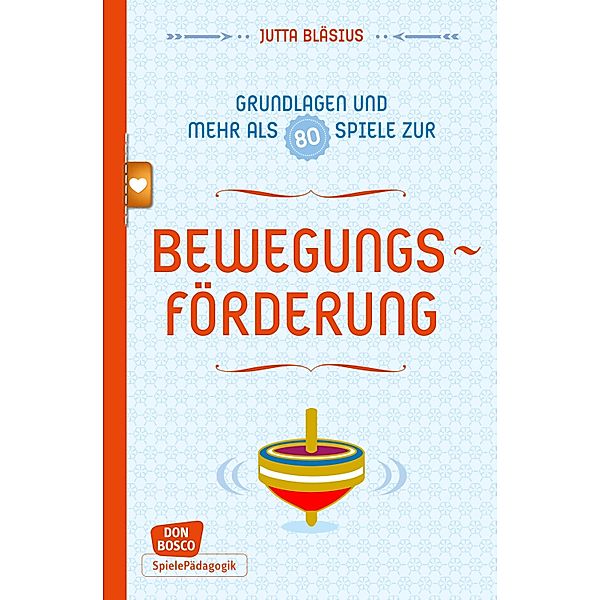 Bewegungsförderung - Grundlagen und mehr als 80 Spiele - eBook / Don Bosco Spieleschatz, Jutta Bläsius