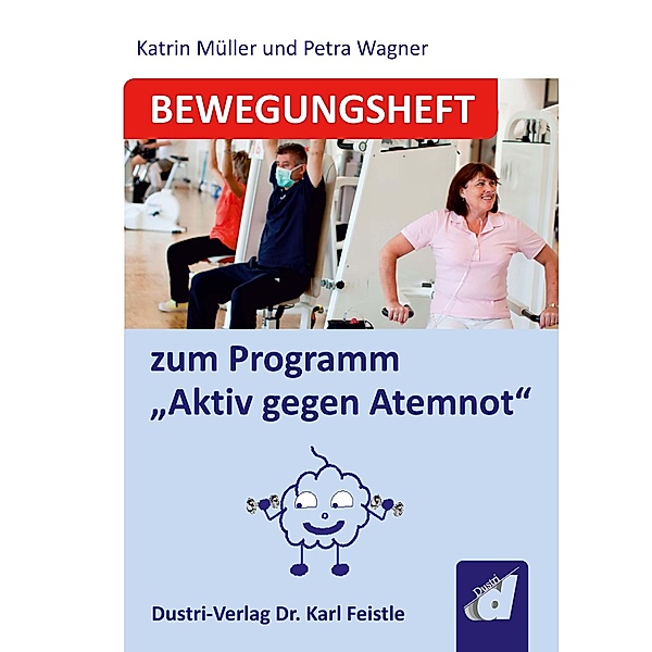 Bewegungsheft zum Programm Aktiv gegen Atemnot, Katrin Müller, Petra Wagner