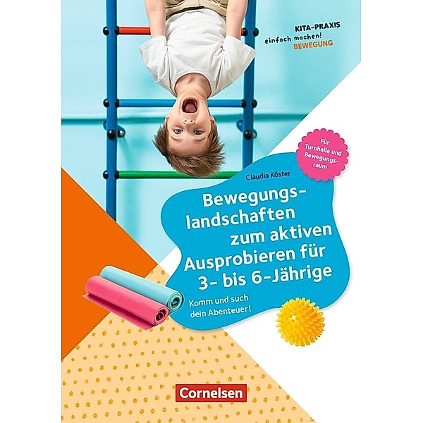 Bewegungslandschaften zum aktiven Ausprobieren für 3- bis 6-Jährige, Claudia Köster