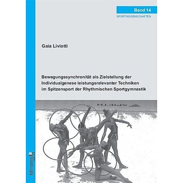 Bewegungssynchronität als Zielstellung der Individualgenese leistungsrelevanter Techniken im Spitzensport der Rhythmisch, Gaia Liviotti