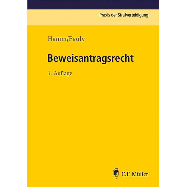 Beweisantragsrecht / Praxis der Strafverteidigung Bd.22, Rainer Hamm, Winfried Hassemer, Jürgen Pauly