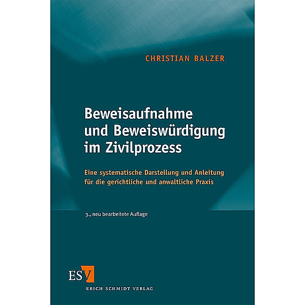Beweisaufnahme und Beweiswürdigung im Zivilprozess, Christian Balzer