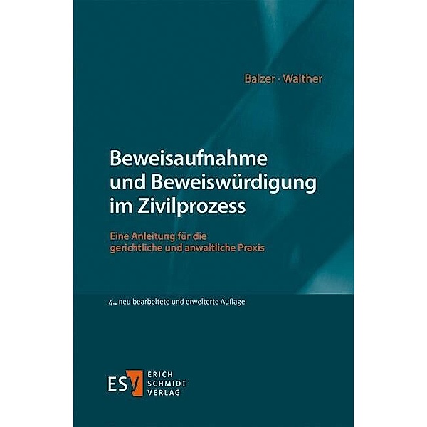 Beweisaufnahme und Beweiswürdigung im Zivilprozess, Christian Balzer, Bianca Walther