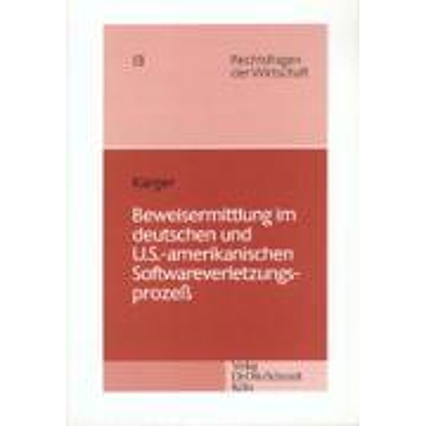 Beweisermittlung im deutschen und U.S. - amerikanischen Software-Verletzungsstreit, Michael Robert Karger
