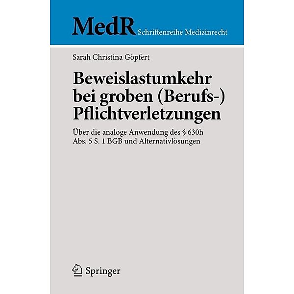 Beweislastumkehr bei groben (Berufs-)Pflichtverletzungen / MedR Schriftenreihe Medizinrecht, Sarah Christina Göpfert