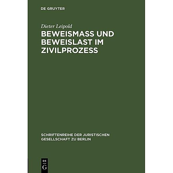 Beweismass und Beweislast im Zivilprozess / Schriftenreihe der Juristischen Gesellschaft zu Berlin Bd.93, Dieter Leipold