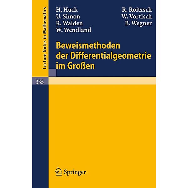 Beweismethoden der Differentialgeometrie im Großen / Lecture Notes in Mathematics Bd.335, H. Huck, R. Roitzsch, U. Simon, W. Vortisch, R. Walden, B. Wegner, W. Wendland