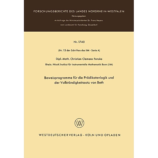 Beweisprogramme für die Prädikatenlogik und der Vollständigkeitssatz von Beth / Forschungsberichte des Landes Nordrhein-Westfalen Bd.1740, Christian Fenske