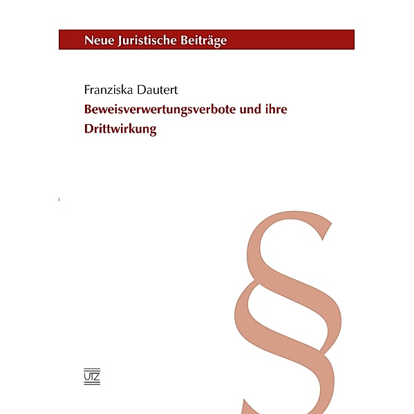 Beweisverwertungsverbote und ihre Drittwirkung / Neue Juristische Beiträge Bd.109, Franziska Dautert