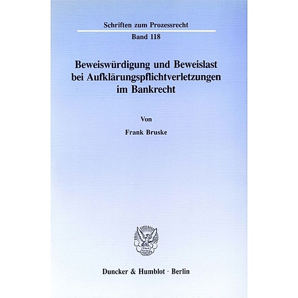 Beweiswürdigung und Beweislast bei Aufklärungspflichtverletzungen im Bankrecht., Frank Bruske