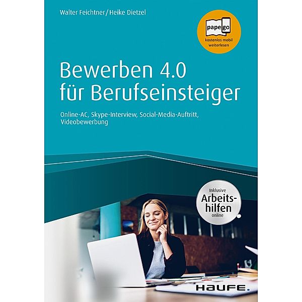 Bewerben 4.0 für Berufseinsteiger - inkl. Arbeitshilfen online / Haufe Fachbuch, Walter Feichtner, Heike Anne Dietzel