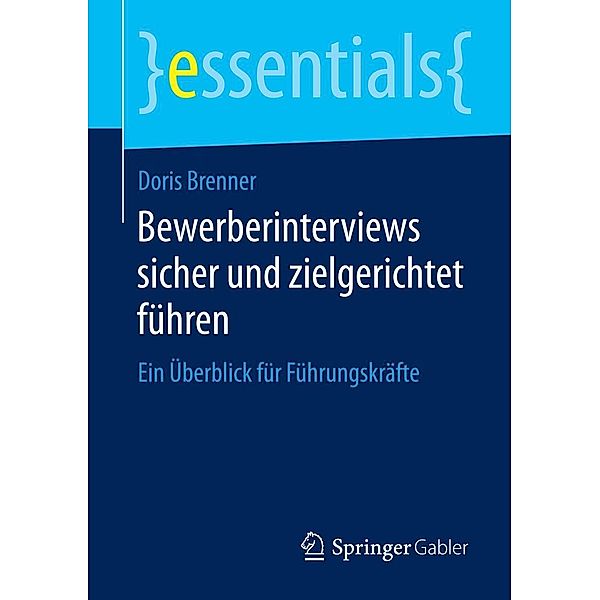 Bewerberinterviews sicher und zielgerichtet führen / essentials, Doris Brenner