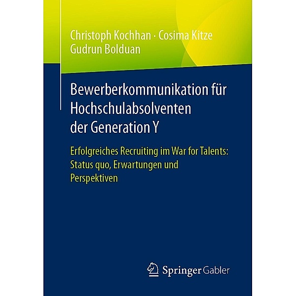 Bewerberkommunikation für Hochschulabsolventen der Generation Y, Christoph Kochhan, Cosima Kitze, Gudrun Bolduan