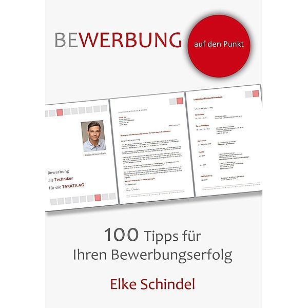 Bewerbung auf den Punkt - 100 Tipps für Ihren Bewerbungserfolg, Elke Schindel