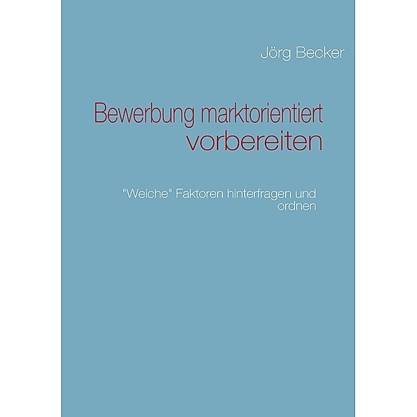 Bewerbung marktorientiert vorbereiten, Jörg Becker