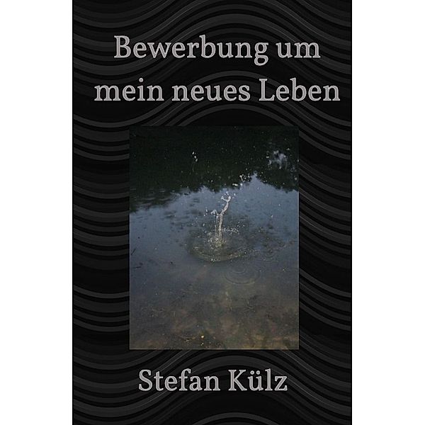 Bewerbung um mein neues Leben, Stefan Külz