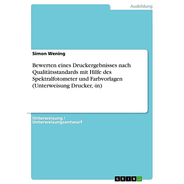 Bewerten eines Druckergebnisses nach Qualitätsstandards mit Hilfe desSpektralfotometer und Farbvorlagen (Unterweisung Drucker, -in), Simon Wening