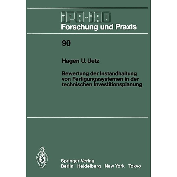Bewertung der Instandhaltung von Fertigungssystemen in der technischen Investitionsplanung / IPA-IAO - Forschung und Praxis Bd.90, Hagen U. Uetz