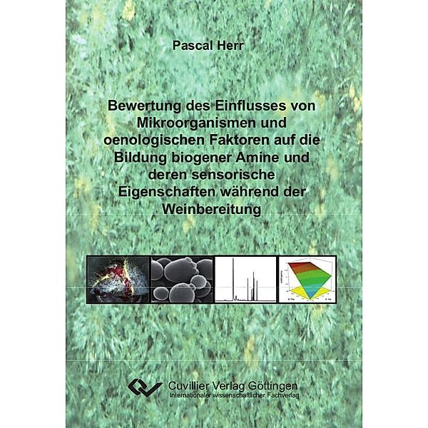 Bewertung des Einflusses von Mikroorganismen und oenologischen Faktoren auf die Bildung biogener Amine und deren sensorische Eigenschaften während der Weinbereitung