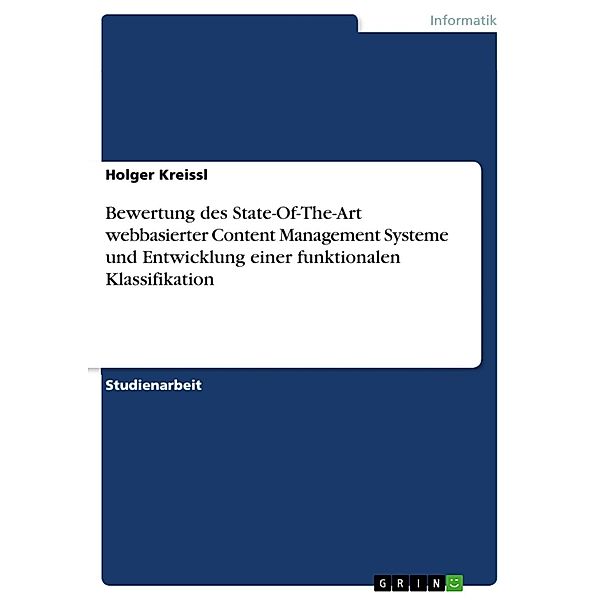 Bewertung des State-Of-The-Art webbasierter Content Management Systeme und Entwicklung einer funktionalen Klassifikation, Holger Kreissl