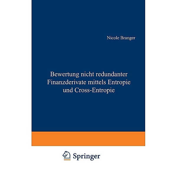 Bewertung nicht redundanter Finanzderivate mittels Entropie und Cross-Entropie / Gabler Edition Wissenschaft, Nicole Branger