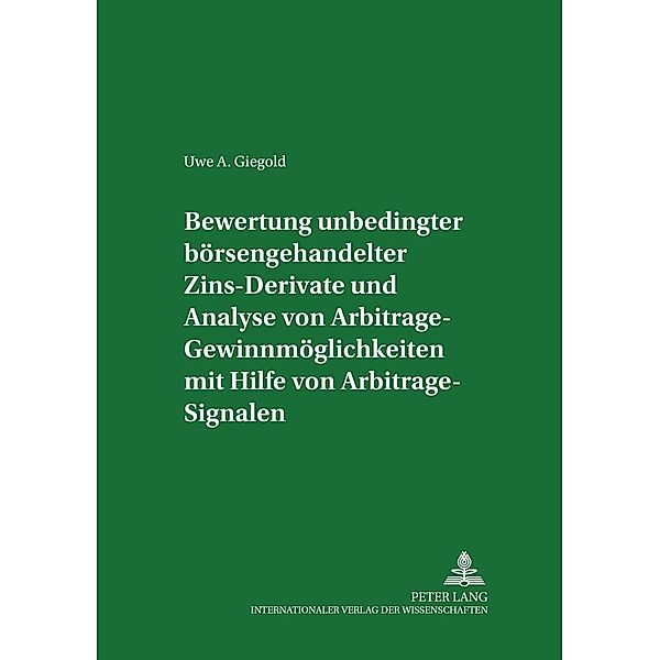 Bewertung unbedingter börsengehandelter Zins-Derivate und Analyse von Arbitrage-Gewinnmöglichkeiten mit Hilfe von Arbitr, Uwe A. Giegold