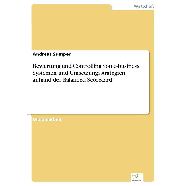 Bewertung und Controlling von e-business Systemen und Umsetzungsstrategien anhand der Balanced Scorecard, Andreas Sumper